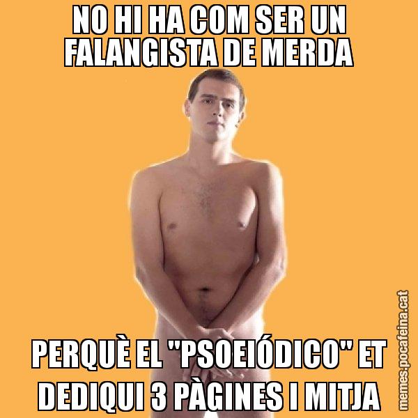 NO HI HA COM SER UN FALANGISTA DE MERDA PERQUÈ EL "PSOEIÓDICO" ET DEDIQUI 3 PÀGINES I MITJA - Albert Rivera