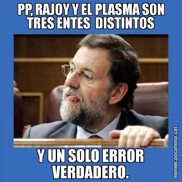 PP, RAJOY Y EL PLASMA SON TRES ENTES  DISTINTOS Y UN SOLO ERROR VERDADERO. - Mmmmmariano Rajoy