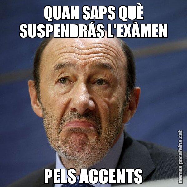 QUAN SAPS QUÈ SUSPENDRÁS L'EXÀMEN PELS ACCENTS - Rubalcaba