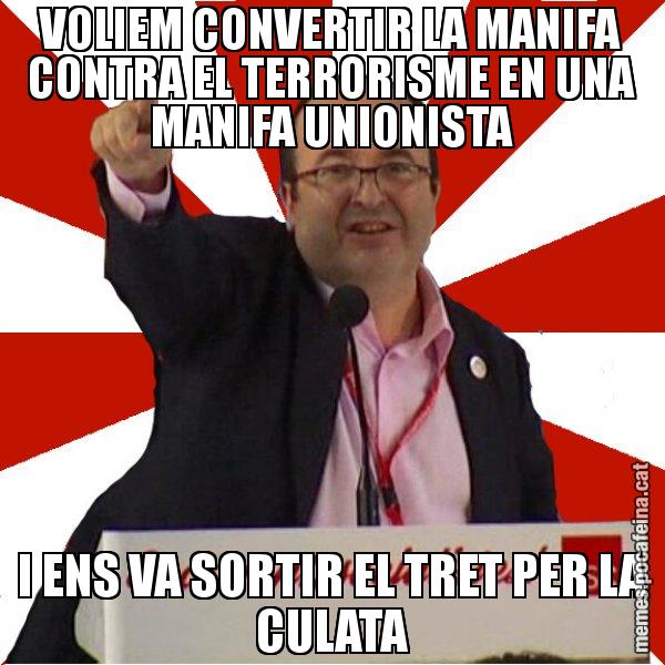 VOLIEM CONVERTIR LA MANIFA CONTRA EL TERRORISME EN UNA MANIFA UNIONISTA I ENS VA SORTIR EL TRET PER LA CULATA - Miquel Iceta