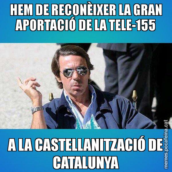 HEM DE RECONÈIXER LA GRAN APORTACIÓ DE LA TELE-155 A LA CASTELLANITZACIÓ DE CATALUNYA - Aznar Lupas