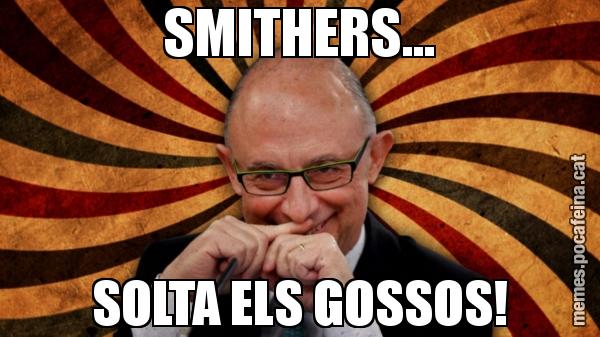 SMITHERS... SOLTA ELS GOSSOS!