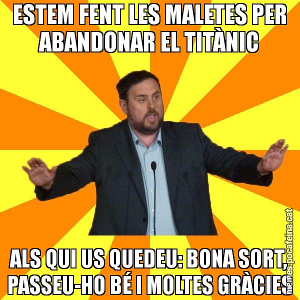ESTEM FENT LES MALETES PER ABANDONAR EL TITÀNIC ALS QUI US QUEDEU: BONA SORT, PASSEU-HO BÉ I MOLTES GRÀCIES - Oriol Junqueras freeena!