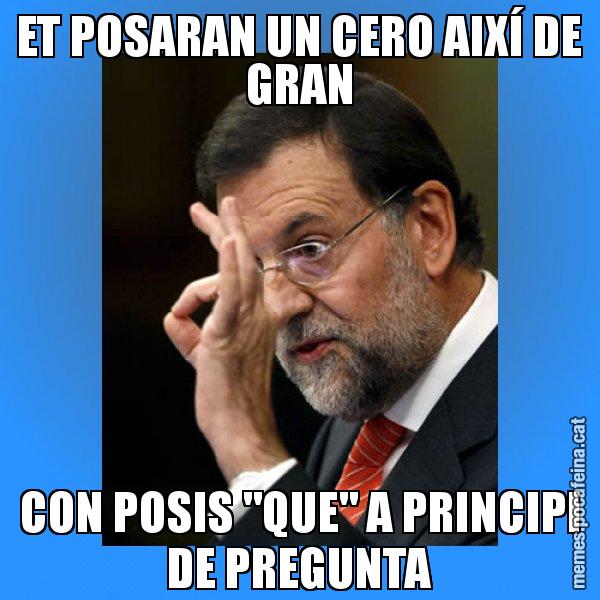 ET POSARAN UN CERO AIXÍ DE GRAN CON POSIS "QUE" A PRINCIPI DE PREGUNTA - Rajoy Zero