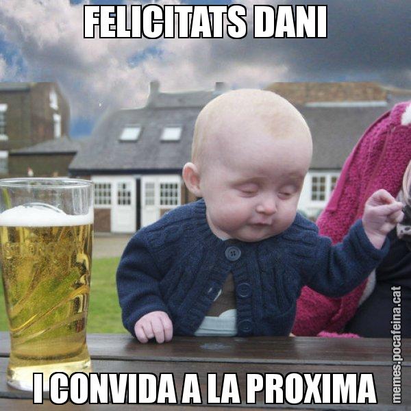 FELICITATS DANI I CONVIDA A LA PROXIMA - El nen begut