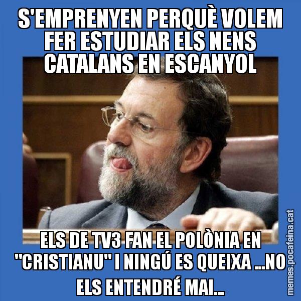 S'EMPRENYEN PERQUÈ VOLEM FER ESTUDIAR ELS NENS CATALANS EN ESCANYOL ELS DE TV3 FAN EL POLÒNIA EN "CRISTIANU" I NINGÚ ES QUEIXA ...NO ELS ENTENDRÉ MAI... - Mmmmmariano Rajoy