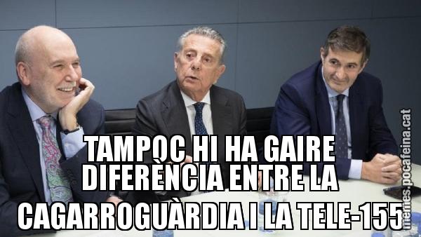 TAMPOC HI HA GAIRE DIFERÈNCIA ENTRE LA CAGARROGUÀRDIA I LA TELE-155