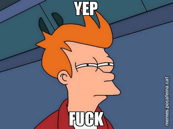 YEP FUCK - Futurama Fry