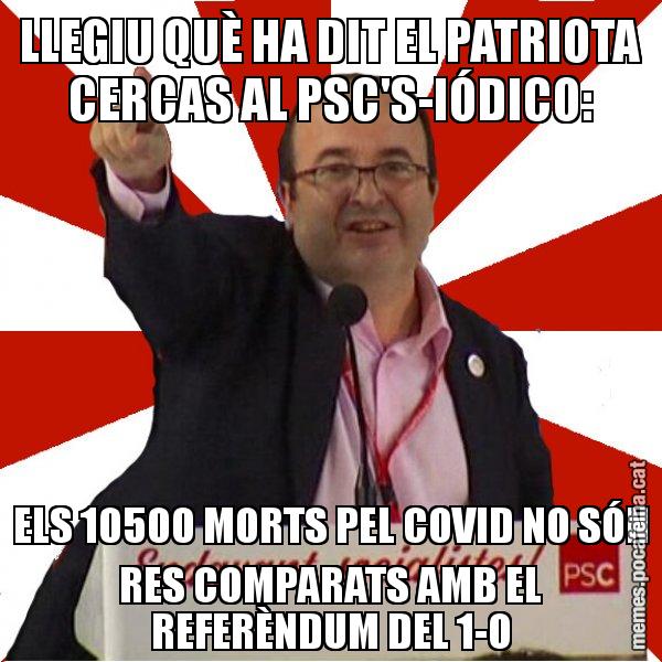 LLEGIU QUÈ HA DIT EL PATRIOTA CERCAS AL PSC'S-IÓDICO: ELS 10500 MORTS PEL COVID NO SÓN RES COMPARATS AMB EL REFERÈNDUM DEL 1-O - Miquel Iceta