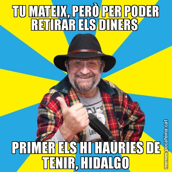 TU MATEIX, PERÒ PER PODER RETIRAR ELS DINERS  PRIMER ELS HI HAURIES DE TENIR, HIDALGO - Tomeu Penya