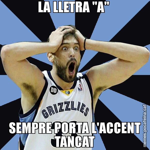 LA LLETRA "A"  SEMPRE PORTA L'ACCENT TANCAT - Marc Gasol