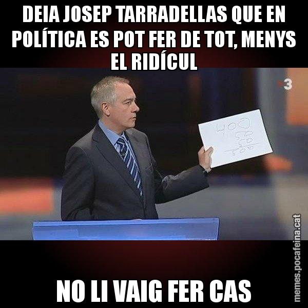DEIA JOSEP TARRADELLAS QUE EN POLÍTICA ES POT FER DE TOT, MENYS EL RIDÍCUL NO LI VAIG FER CAS - Navarro Paper