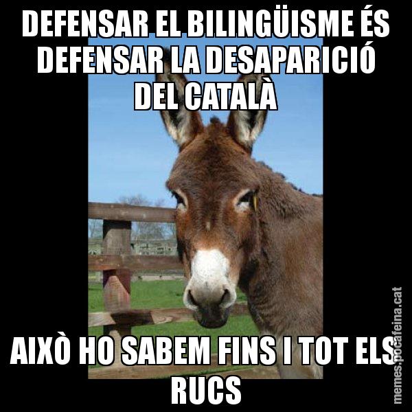 DEFENSAR EL BILINGÜISME ÉS DEFENSAR LA DESAPARICIÓ DEL CATALÀ AIXÒ HO SABEM FINS I TOT ELS RUCS - El burro Català
