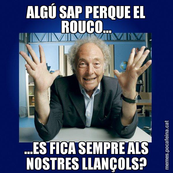 ALGÚ SAP PERQUE EL ROUCO... ...ES FICA SEMPRE ALS NOSTRES LLANÇOLS? - Eduard Punset
