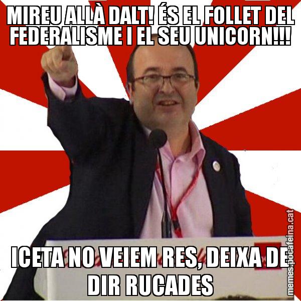 MIREU ALLÀ DALT! ÉS EL FOLLET DEL FEDERALISME I EL SEU UNICORN!!! ICETA NO VEIEM RES, DEIXA DE DIR RUCADES - Miquel Iceta