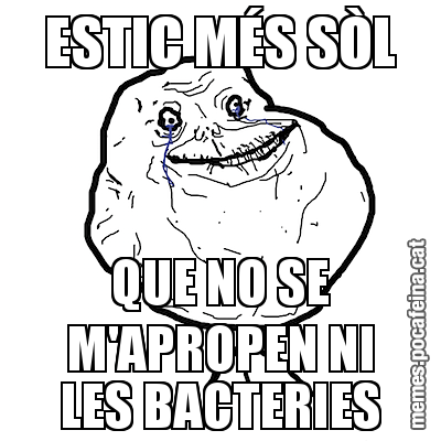 ESTIC MÉS SÒL QUE NO SE M'APROPEN NI LES BACTERIES