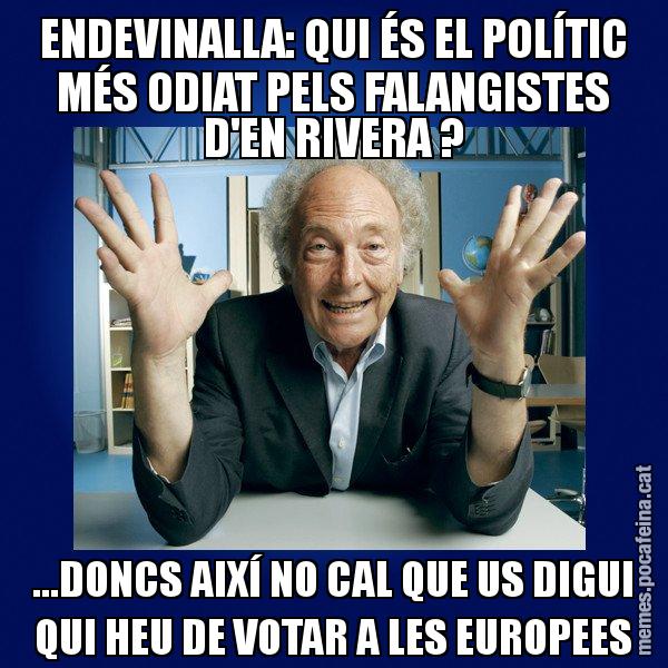 ENDEVINALLA: QUI ÉS EL POLÍTIC MÉS ODIAT PELS FALANGISTES D'EN RIVERA ? ...DONCS AIXÍ NO CAL QUE US DIGUI QUI HEU DE VOTAR A LES EUROPEES - Eduard Punset