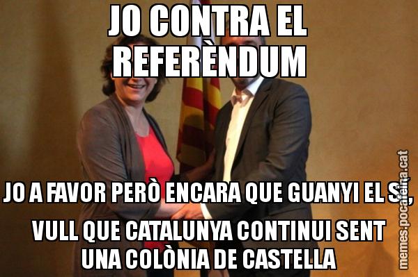 JO CONTRA EL REFERÈNDUM JO A FAVOR PERÒ ENCARA QUE GUANYI EL SÍ, VULL QUE CATALUNYA CONTINUI SENT UNA COLÒNIA DE CASTELLA