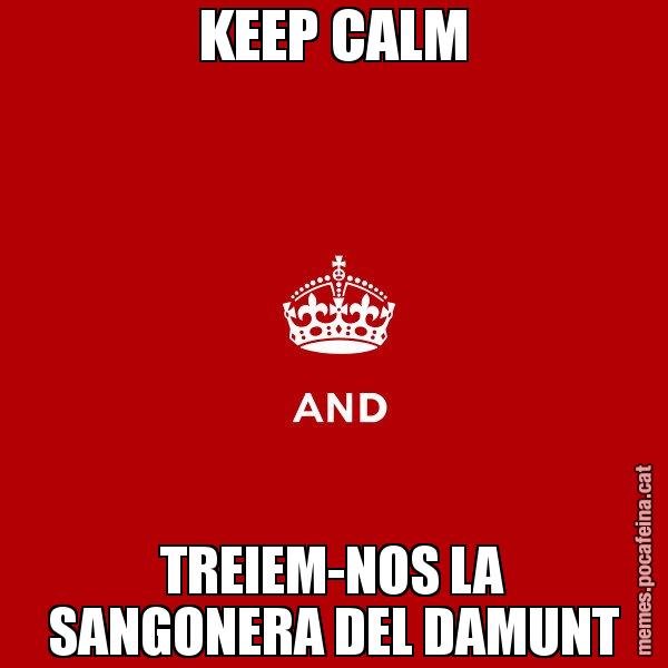 KEEP CALM TREIEM-NOS LA SANGONERA DEL DAMUNT - Keep