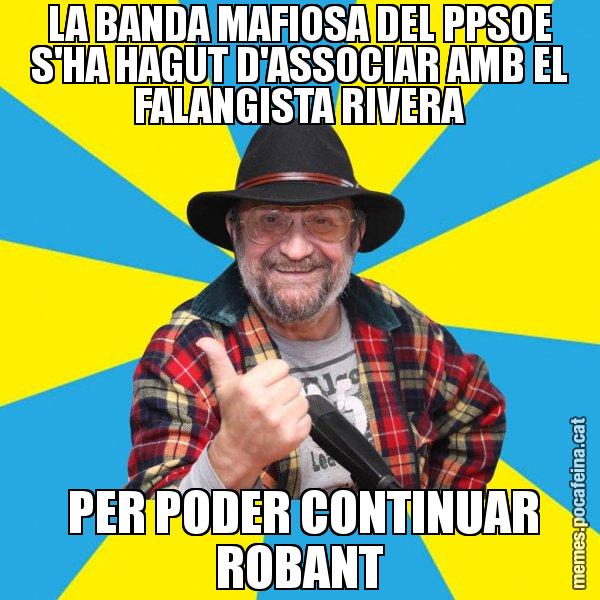 LA BANDA MAFIOSA DEL PPSOE S'HA HAGUT D'ASSOCIAR AMB EL FALANGISTA RIVERA  PER PODER CONTINUAR ROBANT - Tomeu Penya