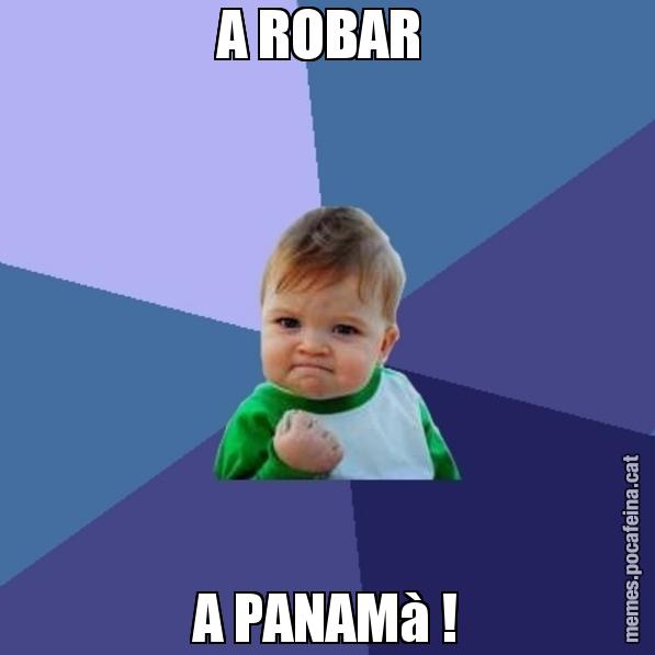 A ROBAR  A PANAMà ! - Success Kid