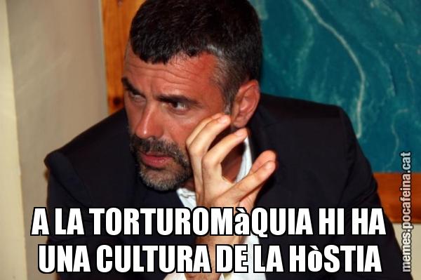 A LA TORTUROMàQUIA HI HA UNA CULTURA DE LA HòSTIA