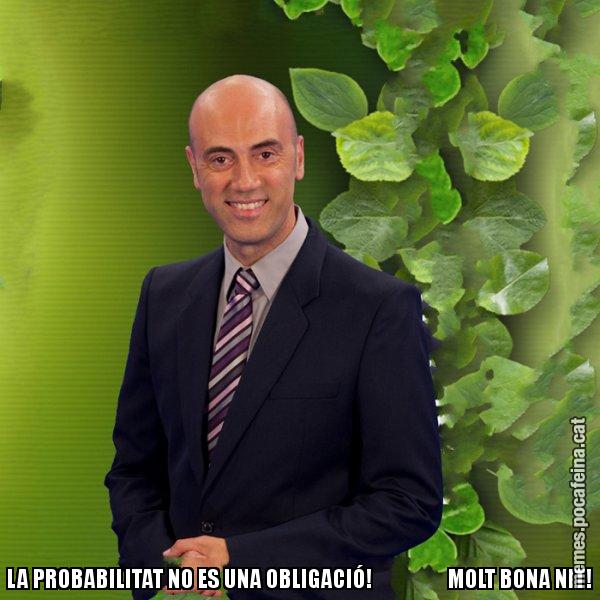 LA PROBABILITAT NO ES UNA OBLIGACIÓ!                   MOLT BONA NIT! - Tomàs Molina