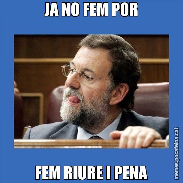 JA NO FEM POR FEM RIURE I PENA - Mmmmmariano Rajoy