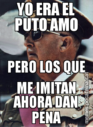 YO ERA EL PUTO AMO PERO LOS QUE ME IMITAN AHORA DAN PENA