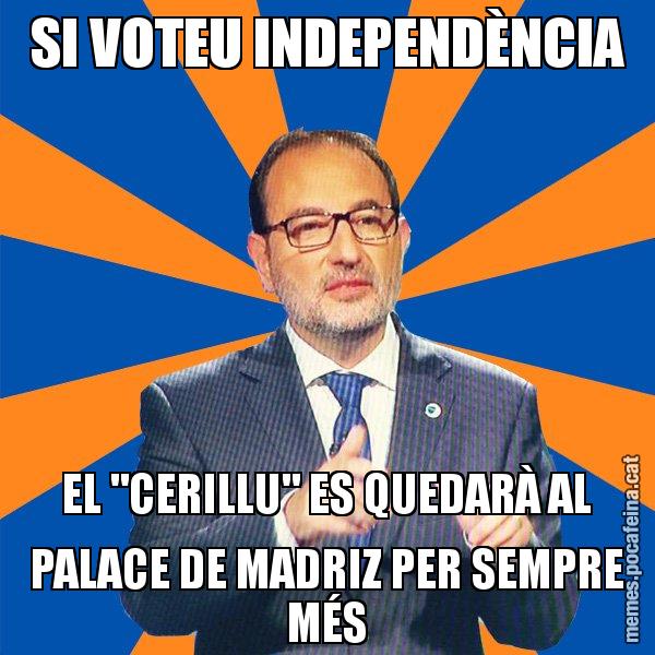 SI VOTEU INDEPENDÈNCIA EL "CERILLU" ES QUEDARÀ AL PALACE DE MADRIZ PER SEMPRE MÉS - Ramon Espadaler - 27S