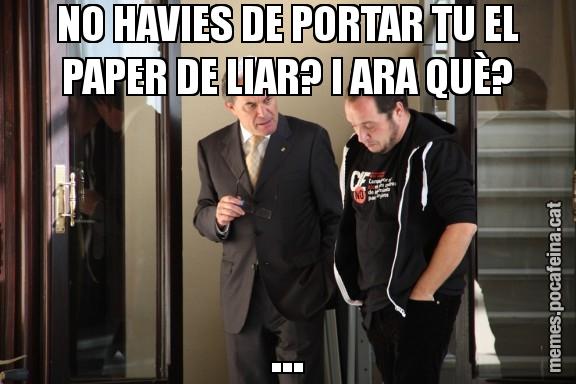 NO HAVIES DE PORTAR TU EL PAPER DE LIAR? I ARA QUÈ? ...