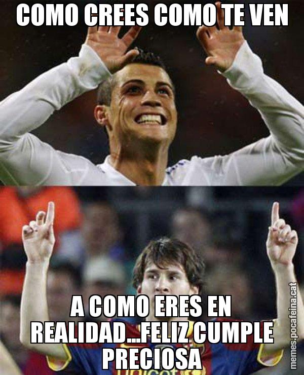 COMO CREES COMO TE VEN A COMO ERES EN REALIDAD...FELIZ CUMPLE PRECIOSA - Messi VS Cristiano