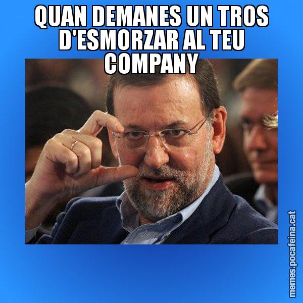 QUAN DEMANES UN TROS D'ESMORZAR AL TEU COMPANY - Rajoy titola