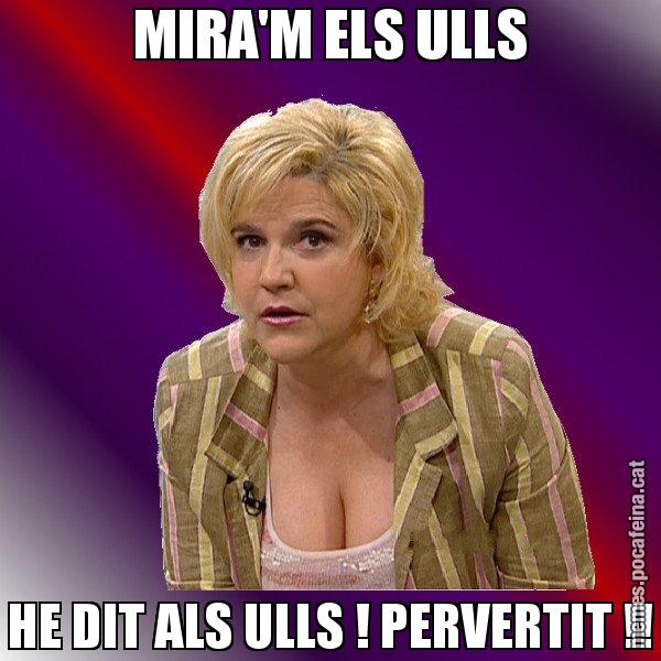 MIRA'M ELS ULLS HE DIT ALS ULLS ! PERVERTIT !! - Pilar Rahola