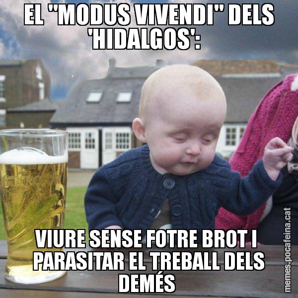 EL "MODUS VIVENDI" DELS 'HIDALGOS':   VIURE SENSE FOTRE BROT I  PARASITAR EL TREBALL DELS DEMÉS - El nen begut