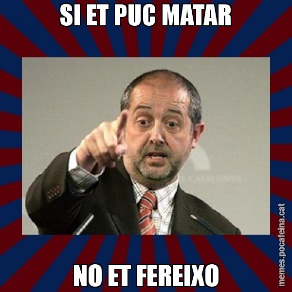 SI ET PUC MATAR NO ET FEREIXO - Felip Puig