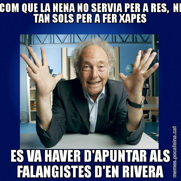 COM QUE LA NENA NO SERVIA PER A RES, NI TAN SOLS PER A FER XAPES ES VA HAVER D'APUNTAR ALS FALANGISTES D'EN RIVERA - Eduard Punset