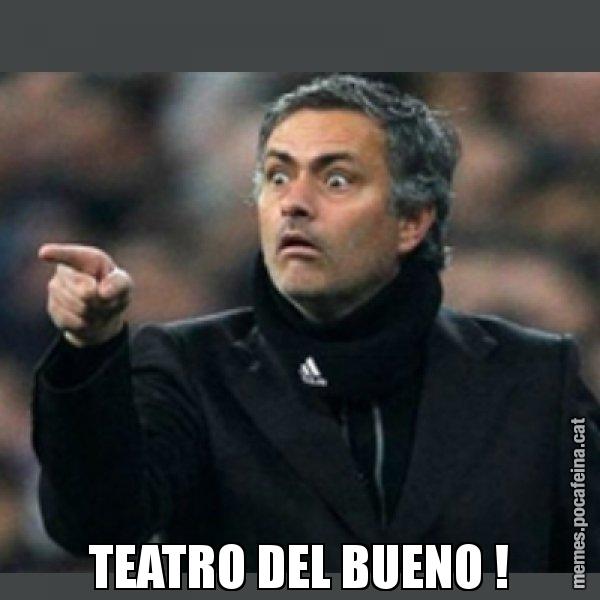 TEATRO DEL BUENO ! - Mourinho