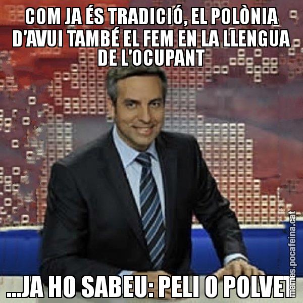 COM JA ÉS TRADICIÓ, EL POLÒNIA D'AVUI TAMBÉ EL FEM EN LA LLENGUA DE L'OCUPANT ...JA HO SABEU: PELI O POLVET - Trollicer