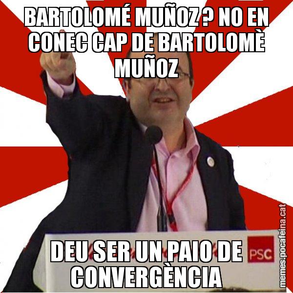 BARTOLOMÉ MUÑOZ ? NO EN CONEC CAP DE BARTOLOMÈ MUÑOZ DEU SER UN PAIO DE CONVERGÈNCIA - Miquel Iceta