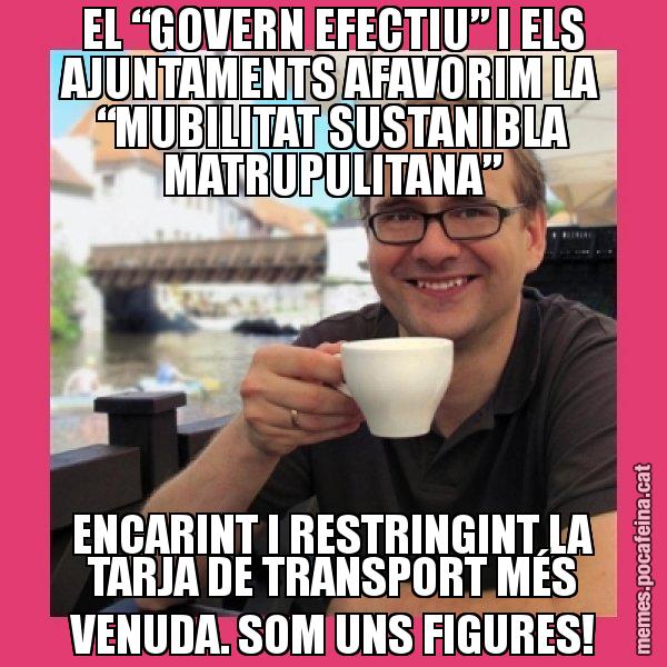 EL “GOVERN EFECTIU” I ELS AJUNTAMENTS AFAVORIM LA “MUBILITAT SUSTANIBLA MATRUPULITANA” ENCARINT I RESTRINGINT LA TARJA DE TRANSPORT MÉS VENUDA. SOM UNS FIGURES! - Puto Gilipolles