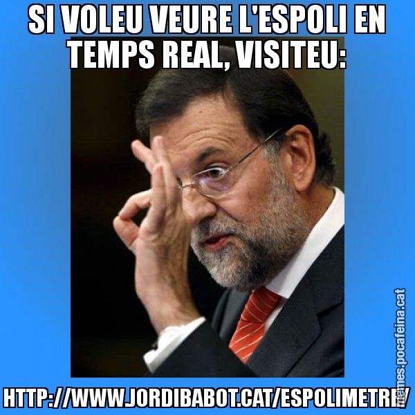 SI VOLEU VEURE L'ESPOLI EN TEMPS REAL, VISITEU: HTTP://WWW.JORDIBABOT.CAT/ESPOLIMETRE/ - Rajoy Zero