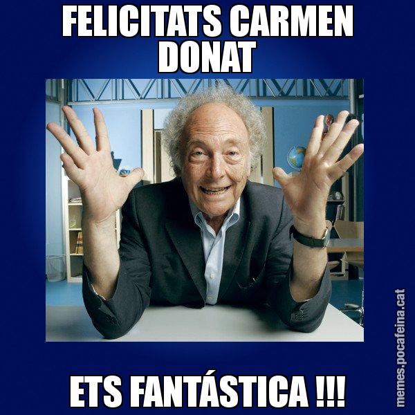 FELICITATS CARMEN DONAT ETS FANTÁSTICA !!! - Eduard Punset