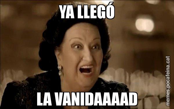 YA LLEGÓ LA VANIDAAAAD - Montserrat Caballé