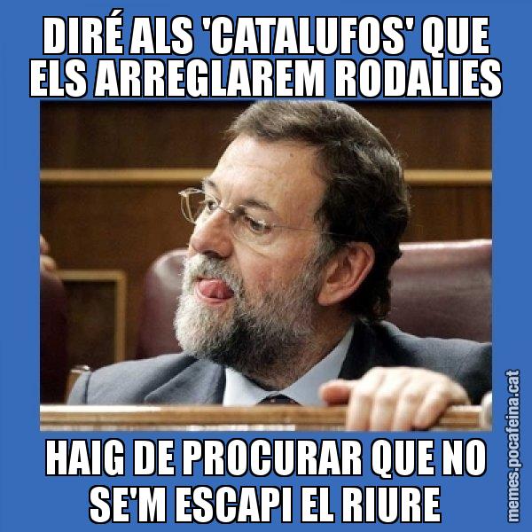 DIRÉ ALS 'CATALUFOS' QUE ELS ARREGLAREM RODALIES HAIG DE PROCURAR QUE NO SE'M ESCAPI EL RIURE - Mmmmmariano Rajoy