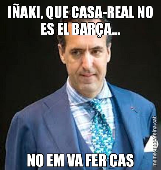 IÑAKI, QUE CASA-REAL NO ES EL BARÇA... NO EM VA FER CAS