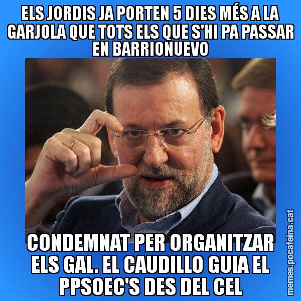 ELS JORDIS JA PORTEN 5 DIES MÉS A LA GARJOLA QUE TOTS ELS QUE S'HI PA PASSAR EN BARRIONUEVO CONDEMNAT PER ORGANITZAR ELS GAL. EL CAUDILLO GUIA EL PPSOEC'S DES DEL CEL - Rajoy titola