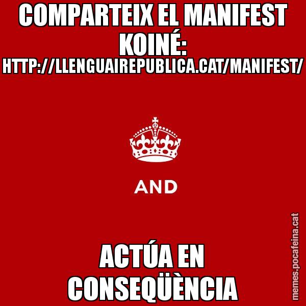 COMPARTEIX EL MANIFEST KOINÉ: HTTP://LLENGUAIREPUBLICA.CAT/MANIFEST/ ACTÚA EN CONSEQÜÈNCIA - Keep