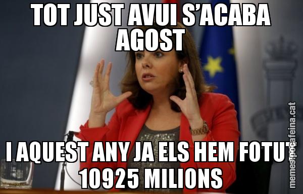 TOT JUST AVUI S’ACABA AGOST I AQUEST ANY JA ELS HEM FOTUT 10925 MILIONS