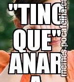 "TINC QUE" ANAR A COMPRAR